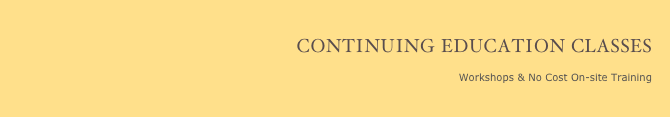 
Continuing Education Classes

                                                                            Workshops & No Cost On-site Training
